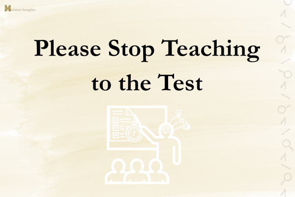 Please Stop Teaching to the Test