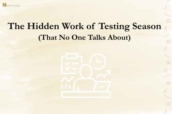 The Hidden Work of Testing Season (That No One Talks About)